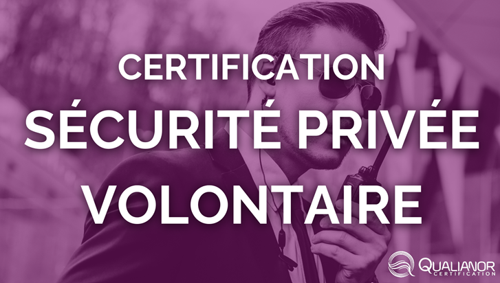 Certification volontaire "Sécurité Privée – Version Métier" : une initiative de Qualianor image de l'article