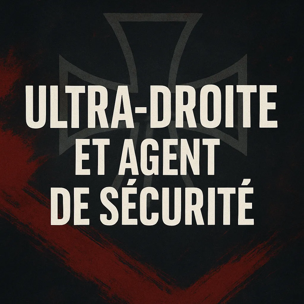Appartenance à l'ultra-droite et métier d'agent de sécurité : Une incompatibilité légale ?