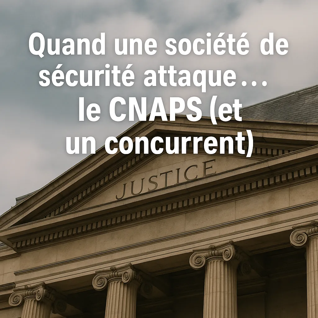 Quand une société de sécurité attaque… le CNAPS (et un concurrent)