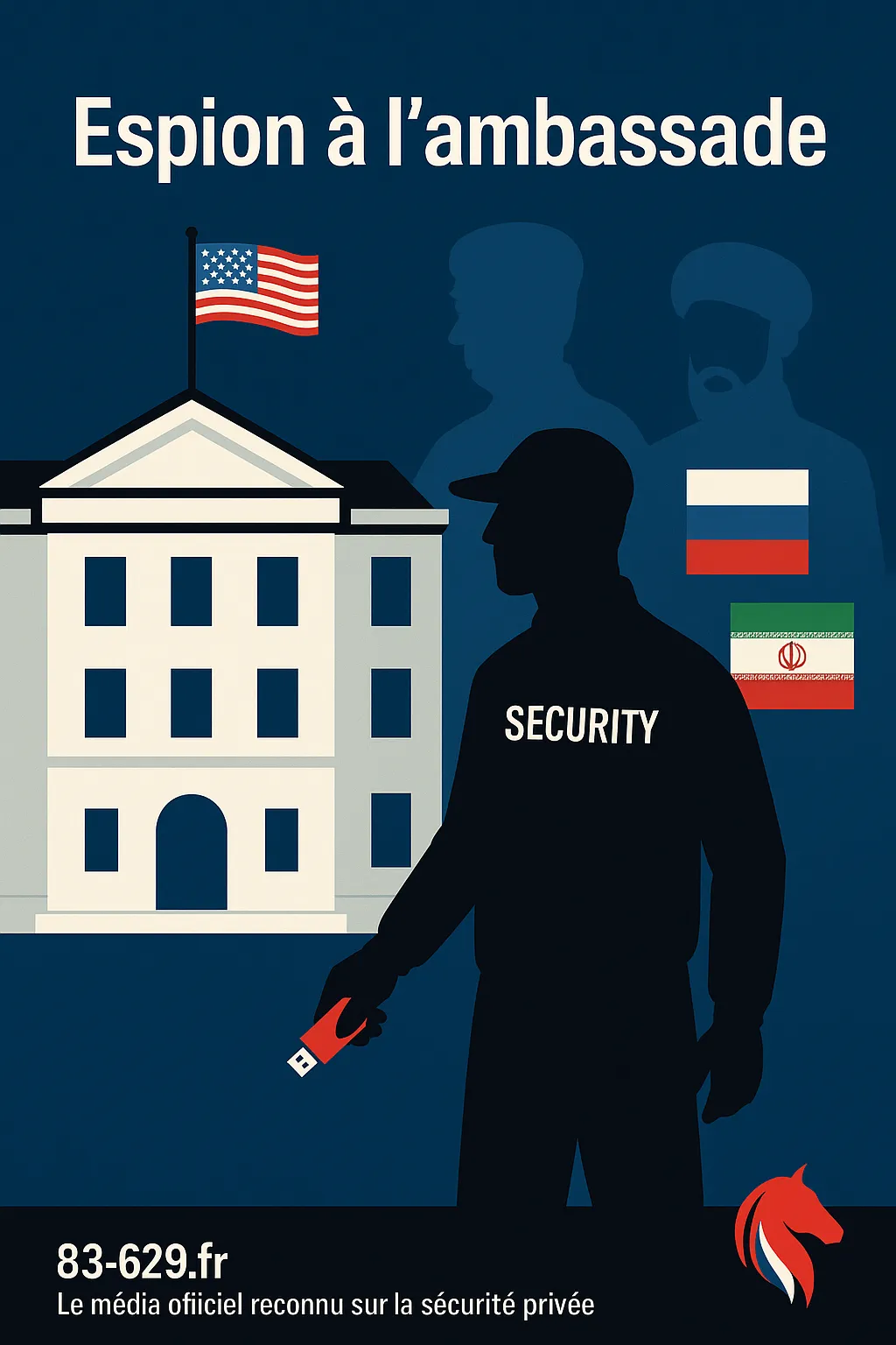 Sécurité privée : quand un agent d’ambassade devient une source pour Moscou et Téhéran