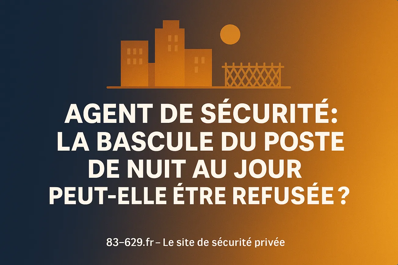 Agent de sécurité : la bascule du poste de nuit au jour peut-elle être refusée ?