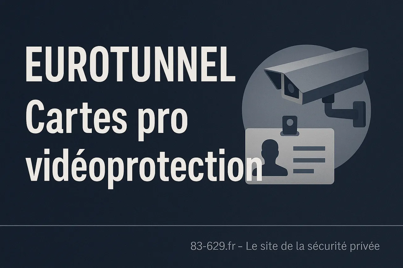 Eurotunnel - Cartes pro et vidéoprotection : dix agents au cœur du flou réglementaire
