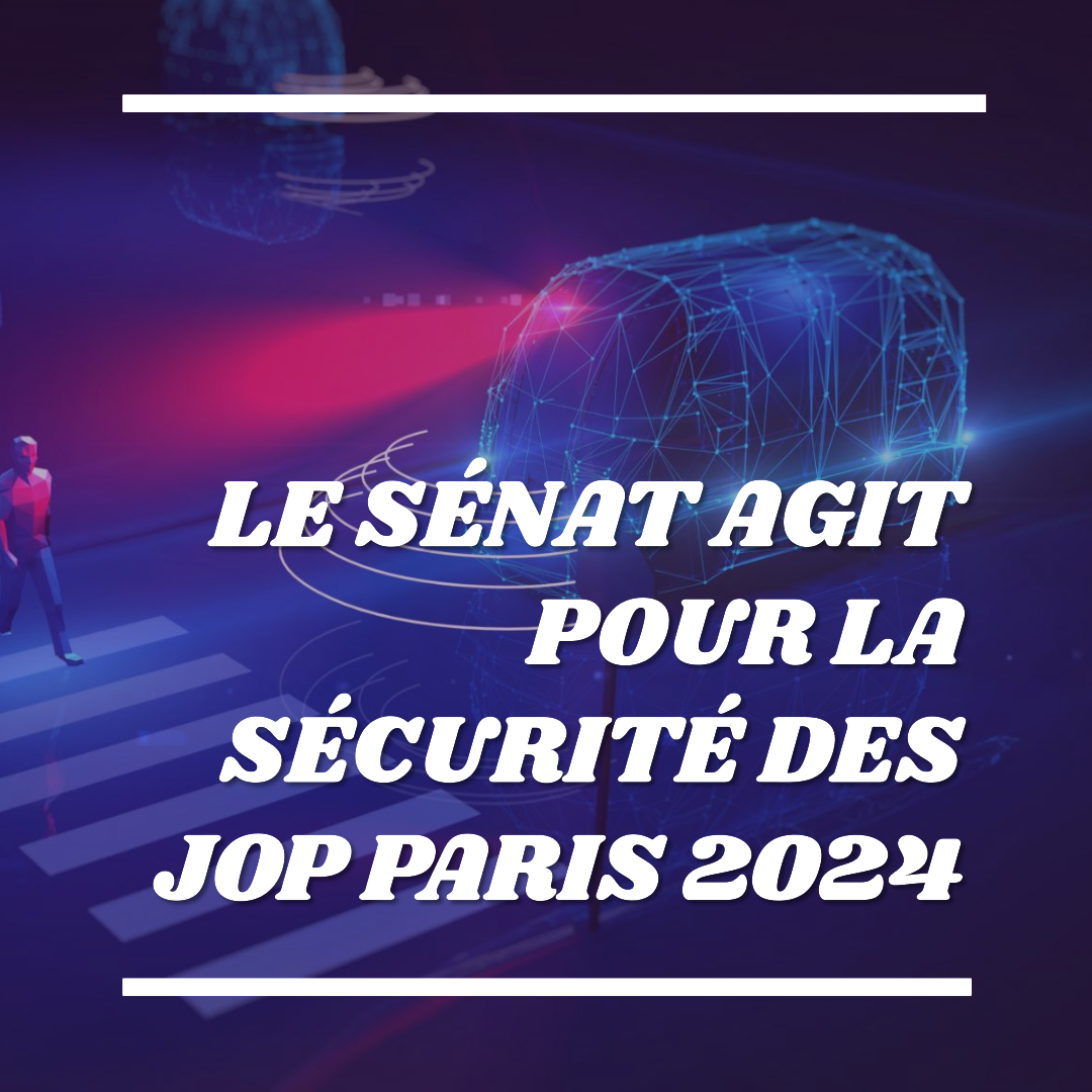 🛡️🎖️ Enjeux de sécurité des JOP Paris 2024 : L'action décisive du Sénat
